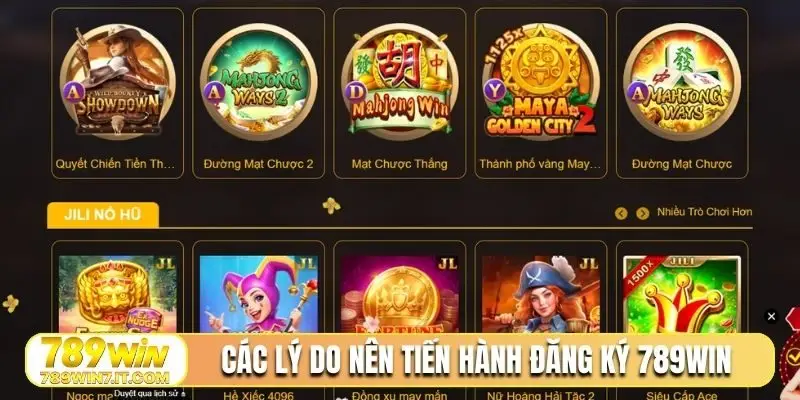 Các lý do nên tiến hành đăng ký 789WIN
