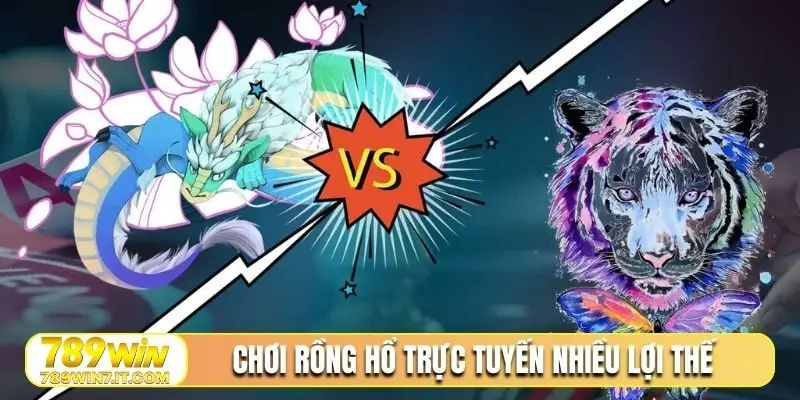 Chơi Rồng Hổ trực tuyến nhiều lợi thế